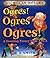 Ogres! Ogres! Ogres!: A Fea...