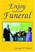 Enjoy Your Own Funeral by George W. Meek