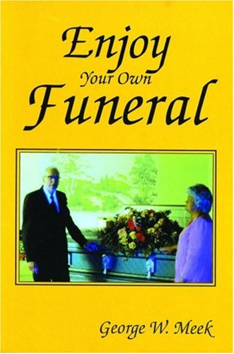 Enjoy Your Own Funeral: And Live a Happy Forever (Paperback)