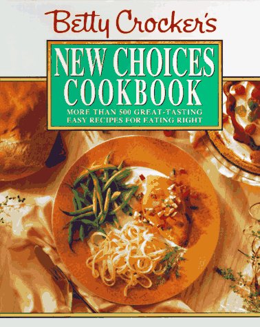 Betty Crocker's New Choices Cookbook: More Than 500 Great-Tasting Easy Recipes for Eating Right (Hardcover)