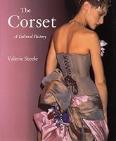 The Corset: A Cultural History by Valerie Steele
