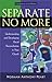 Separate No More: Understanding and Developing Racial Reconciliation in Your Church