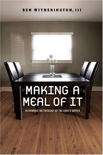Making a Meal of It: Rethinking the Theology of the Lord's Supper (Hardcover)