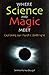 Where Science & Magic Meet: Techniques for Altering States of Consciousness