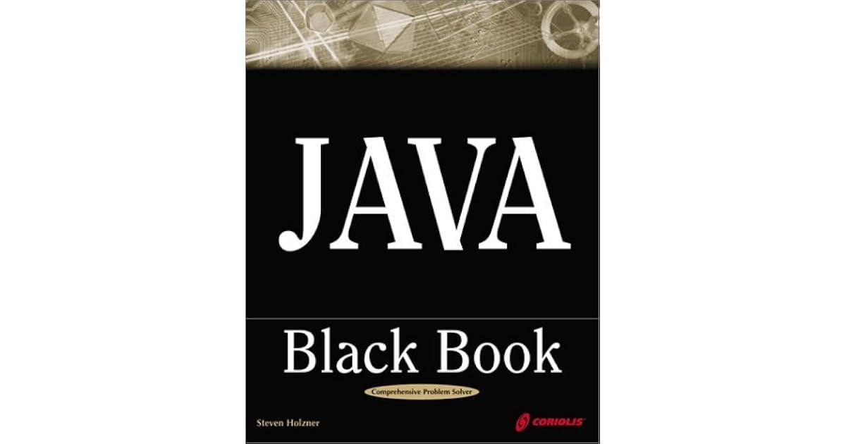 Java Black Book: The Java Book Programmers Turn To First by Steven Holzner
