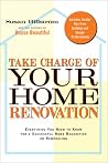Take Charge of Your Home Renovation: Everything You Need to Know for a Successful Home Renovation or Remodeling Take Charge of Your Home Renovation: Everything You Need to Know for a Successful Home Renovation or Remodeling