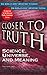 Science, Universe, and Meaning (The World's Most Important Thinkers the World's Most Important Topics Closer to Truth)