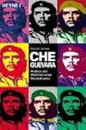 Che Guevara: Mythos und Wahrheit eines Revolutionärs