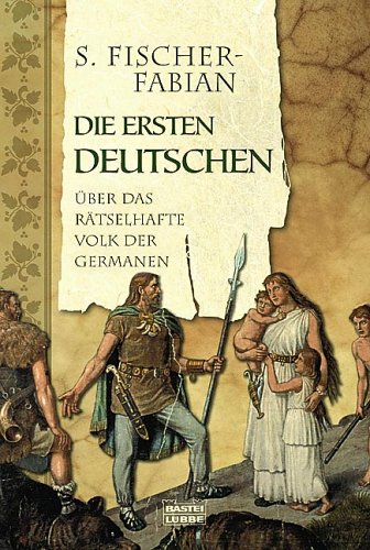 Die ersten Deutschen. Der Bericht über das rätselhafte Volk der Germanen. (Paperback)
