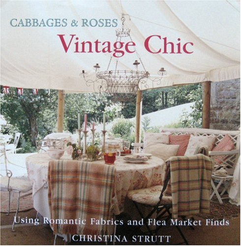 Cabbages and Roses : Vintage Style - Using Romantic Fabrics and Flea Market Finds (Hardcover)