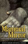 The Mammal in the Mirror: Understanding Our Place in the Natural World The Mammal in the Mirror: Understanding Our Place in the Natural World