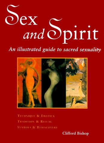 Sex and Spirit: An Illustrated Guide to Sacred Sexuality (Paperback)