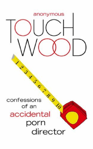 Touch Wood: Confessions of an Accidental Porn Director (Paperback)