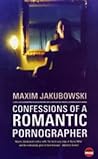 Confessions Of A Romantic Pornographer by Maxim Jakubowski