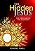 The Hidden Jesus: The Truth...