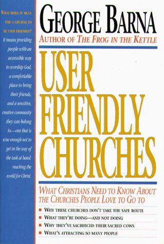 User Friendly Churches: What Christians Need to Know About the Churches People Love to Go to (Paperback)