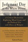 Judgment Day at the White House: A Critical Declaration Exploring Moral Issues and the Political Use and Abuse of Religion Judgment Day at the White House: A Critical Declaration Exploring Moral Issues and the Political Use and Abuse of Religion