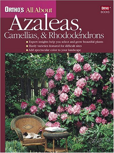 Ortho's All About Azaleas, Camellias, and Rhododendrons (Ortho's All About Gardening)