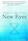 Seeing Your Life Through New Eyes Seeing Your Life Through New Eyes