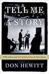 Tell Me a Story: Fifty Years and 60 Minutes in Television Tell Me a Story: Fifty Years and 60 Minutes in Television