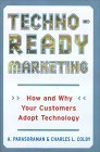 Techno-Ready Marketing : How and Why Your Customers Adopt Technology Techno-Ready Marketing : How and Why Your Customers Adopt Technology