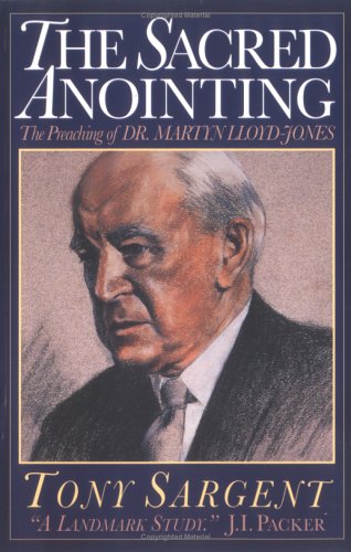 The Sacred Anointing: The Preaching of Dr. Martyn Lloyd-Jones (Paperback)