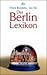 Das Berlin- Lexikon. Was man wirklich über die Hauptstadt wissen muss.