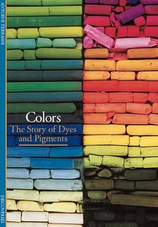 Colors: The Story of Dyes and Pigments