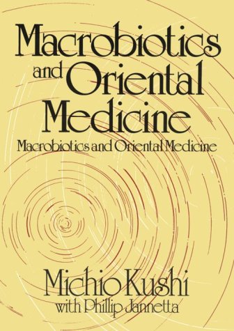 Macrobiotics and Oriental Medicine: An Introduction to Holistic Health (Paperback)