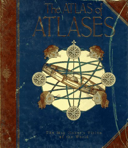 The Atlas of Atlases: The Map Maker's Vision of the World (Hardcover)