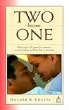 Two Become One: Releasing God's Power for Romance, Sexual Freedom and Blessings in Marriage