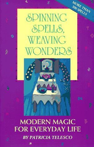 Spinning Spells, Weaving Wonders: Modern Magic for Everyday Life (Paperback)