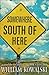 Somewhere South of Here by William Kowalski
