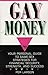 Gay Money: Your Personal Guide to Same-Sex Strategies for Financial Security, Strength and Success