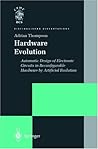 Hardware Evolution: Automatic Design of Electronic Circuits in Reconfigurable Hardware by Artificial Evolution (Distinguished Dissertations)