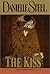 The Kiss by Danielle Steel The Kiss by Danielle Steel