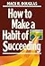 How to Make a Habit of Succeeding by Mack R. Douglas