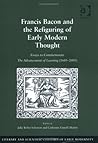 Francis Bacon and the Refiguring of Early Modern Thought: Essays to Commemorate The Advancement of Learning (1605–2005) (Literary and Scientific Cultures of Early Modernity)