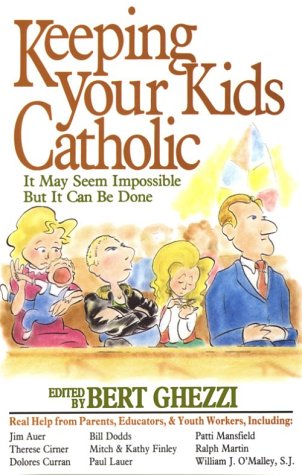 Keeping Your Kids Catholic: It May Seem Impossible but It Can Be Done (Paperback)