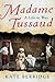 Madame Tussaud: A Life in Wax