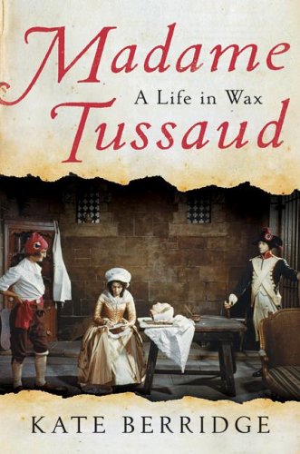Madame Tussaud: A Life in Wax (Hardcover)