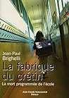 La fabrique du crétin by Jean-Paul Brighelli