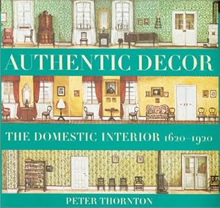 Authentic Decor: The Domestic Interior 1620 - 1920