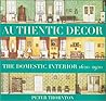 Authentic Decor: The Domestic Interior 1620 - 1920 Authentic Decor: The Domestic Interior 1620 - 1920