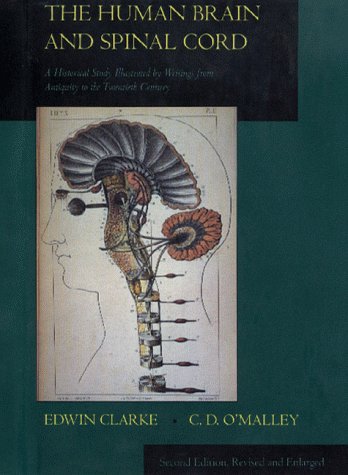 The Human Brain and Spinal Cord: A Historical Study Illustrated by Writings from Antiquity to the 20th Century (NORMAN NEUROSCIENCES) (Norman Neurosciences, No 2)