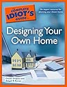 The Complete Idiot's Guide to Designing your Own Home