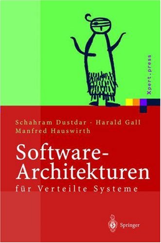 Software-Architekturen für Verteilte Systeme: Prinzipien, Bausteine und Standardarchitekturen für moderne Software (Xpert.press) (German Edition)