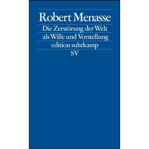 Die Zerstorung Der Welt Als Wille Und Vorstellung Frankfurter Poetikvorlesungen By Robert Menasse