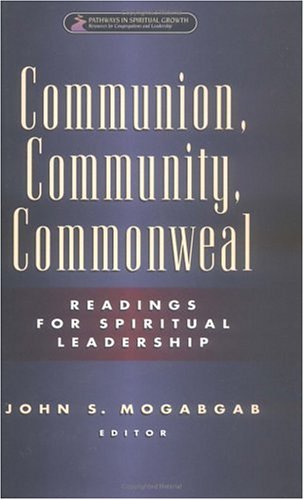 Communion, Community, Commonweal: Readings for Spiritual Leadership (Pathways in Spiritual Growth-Resources for Congregations and Leadership)