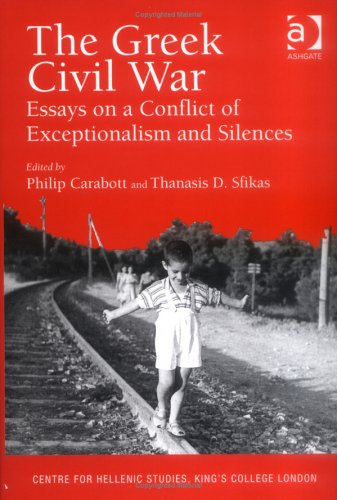 The Greek Civil War: Essays on a Conflict of Exceptionalism and Silences (Publications of the Centre for Hellenic Studies, King's College London)